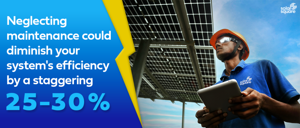 20 to 30% efficiency down in solar panel system efficiency if neglect maintenance